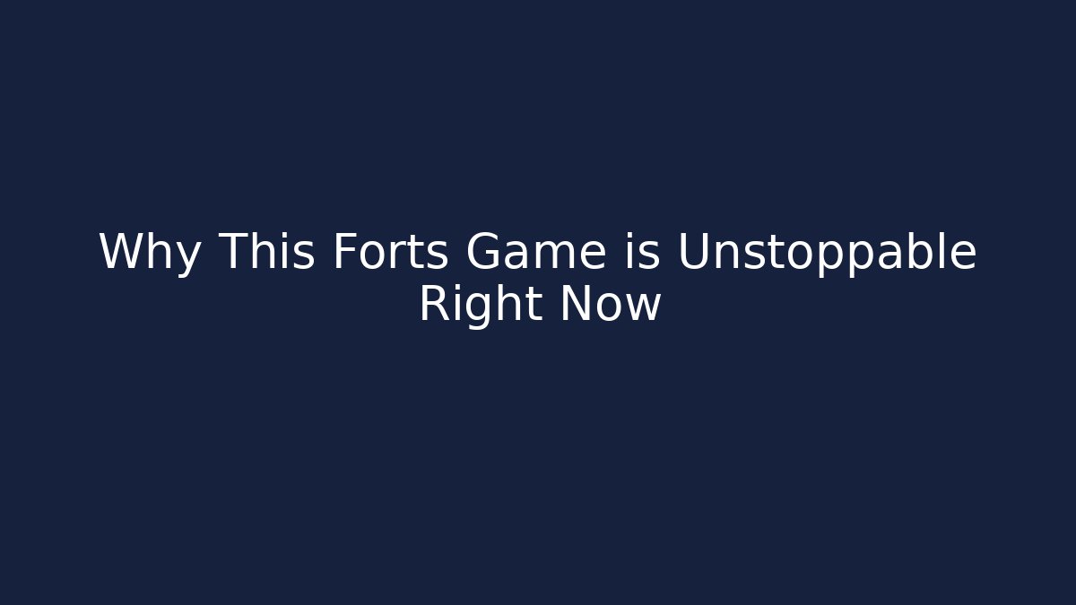 Why This Forts Game is Unstoppable Right Now