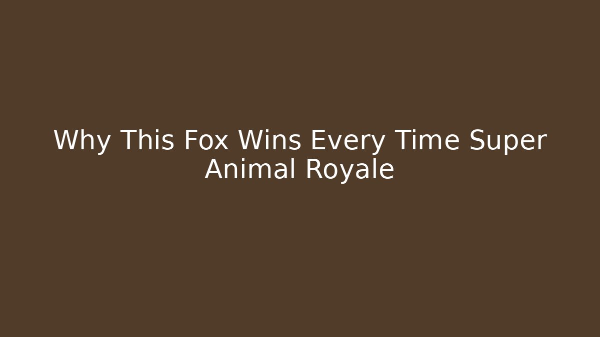 Why This Fox Wins Every Time Super Animal Royale