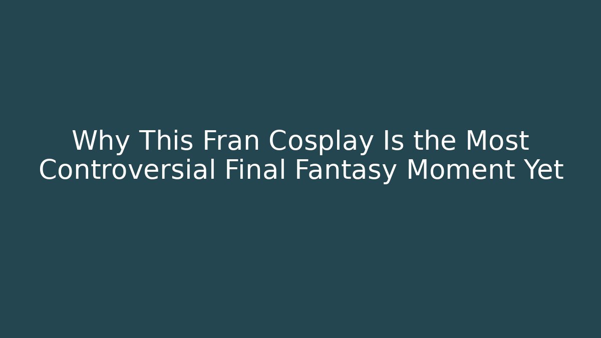 Why This Fran Cosplay Is the Most Controversial Final Fantasy Moment Yet