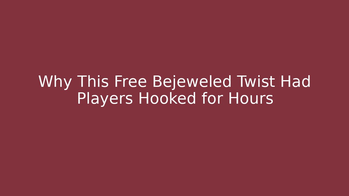 Why This Free Bejeweled Twist Had Players Hooked for Hours
