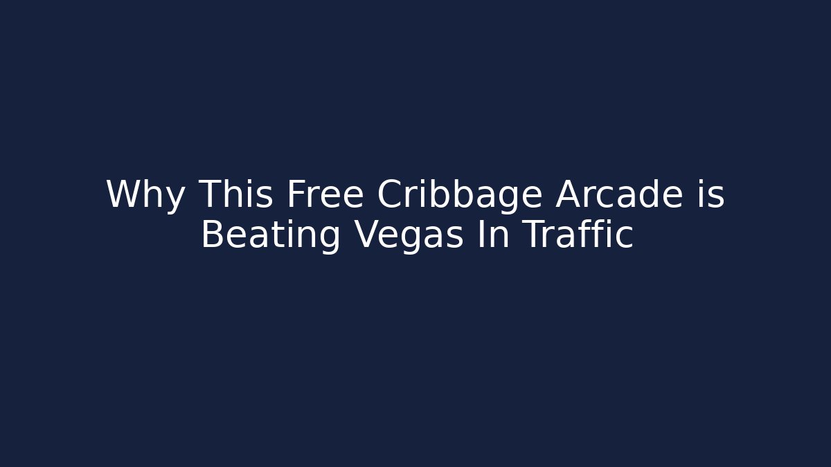 Why This Free Cribbage Arcade is Beating Vegas In Traffic