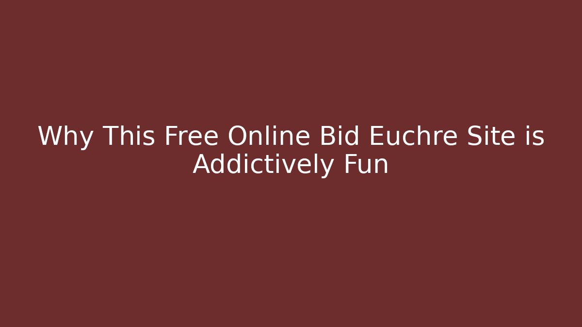 Why This Free Online Bid Euchre Site is Addictively Fun - Critter Realm