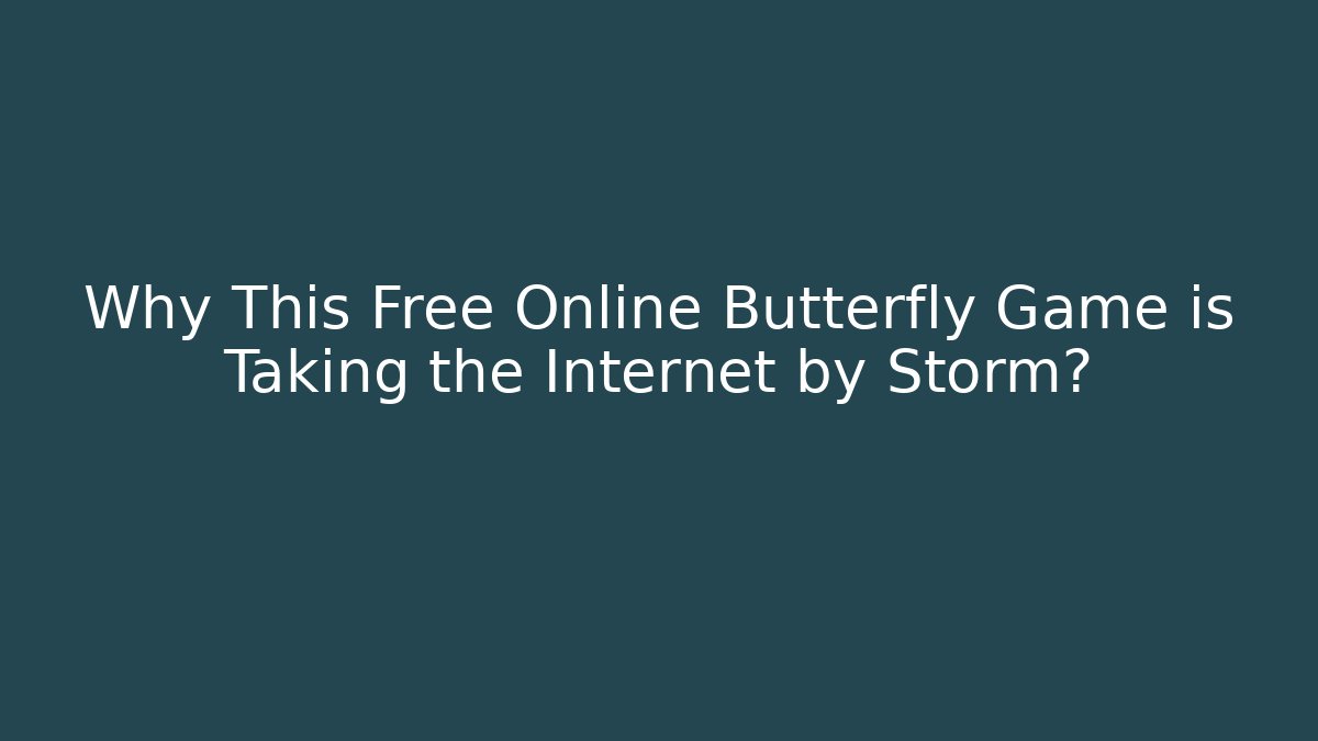 Why This Free Online Butterfly Game is Taking the Internet by Storm?