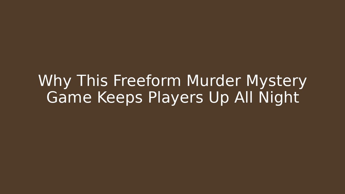 Why This Freeform Murder Mystery Game Keeps Players Up All Night
