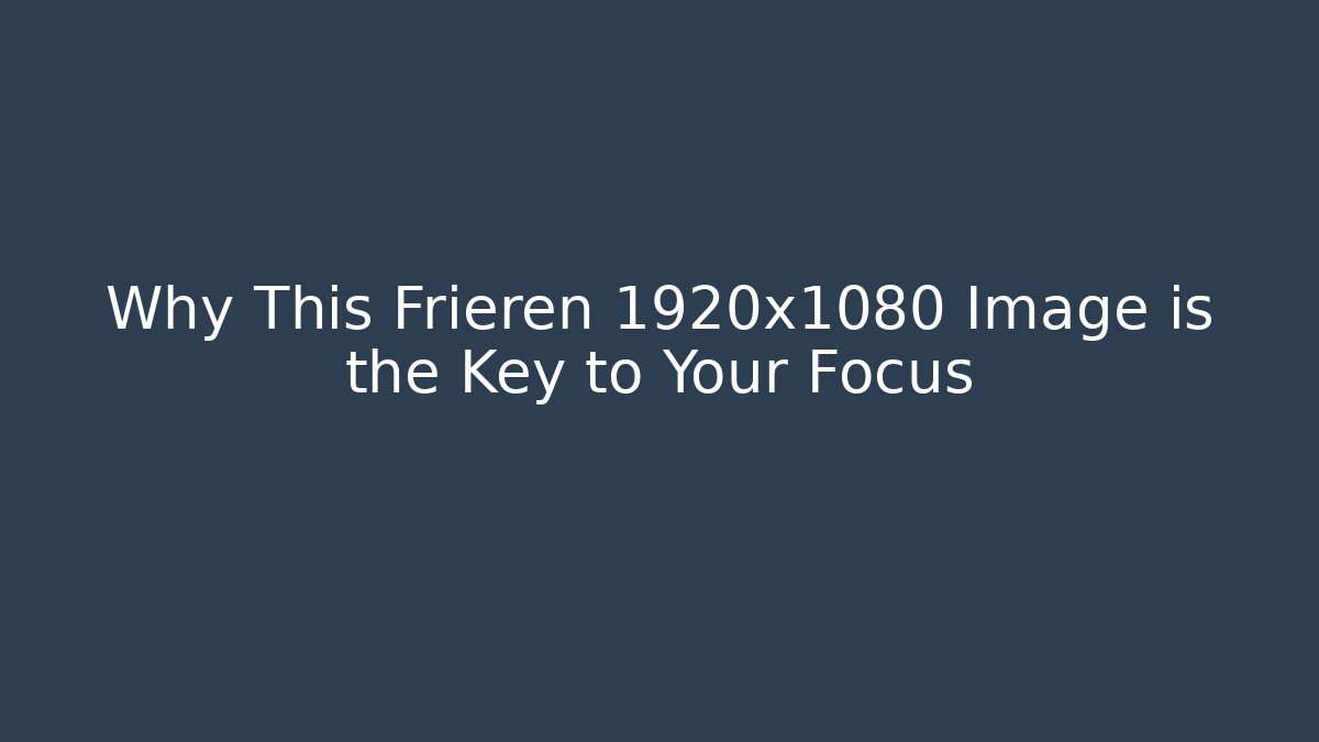Why This Frieren 1920x1080 Image is the Key to Your Focus