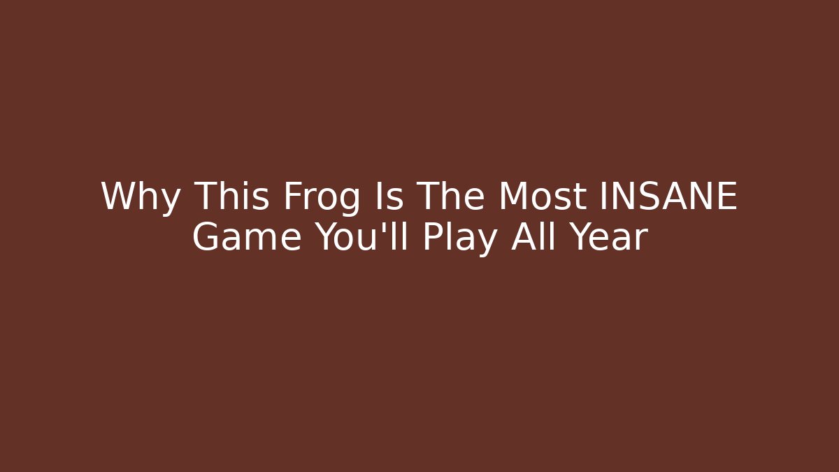 Why This Frog Is The Most INSANE Game You'll Play All Year