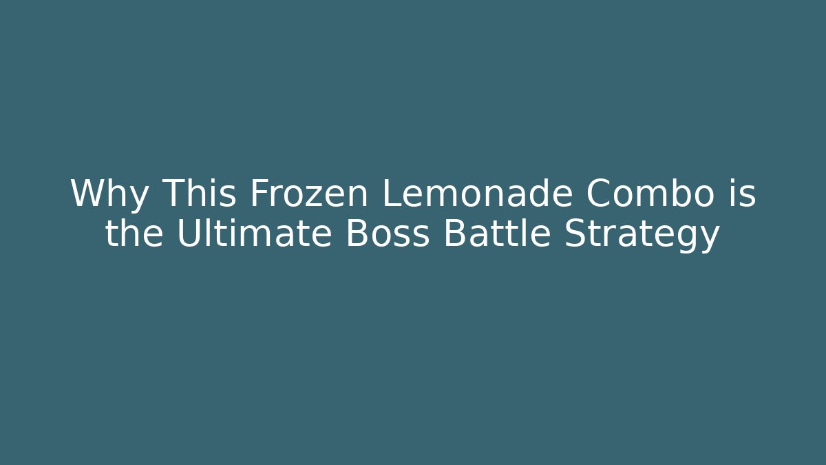 Why This Frozen Lemonade Combo is the Ultimate Boss Battle Strategy