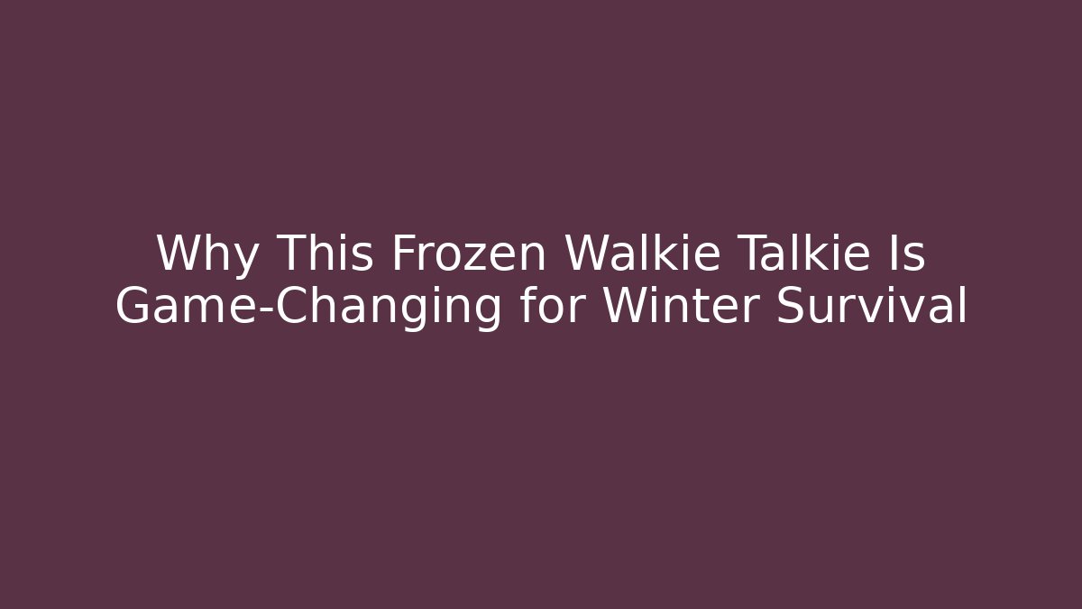 Why This Frozen Walkie Talkie Is Game-Changing for Winter Survival