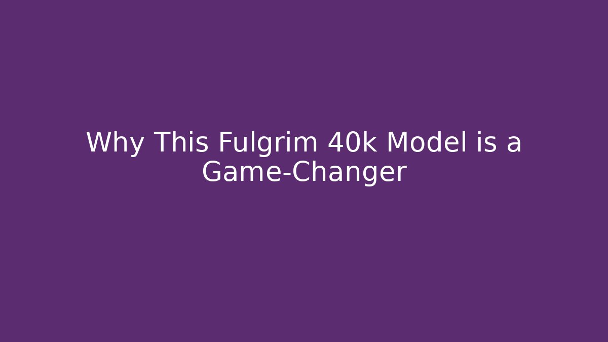 Why This Fulgrim 40k Model is a Game-Changer - Critter Realm
