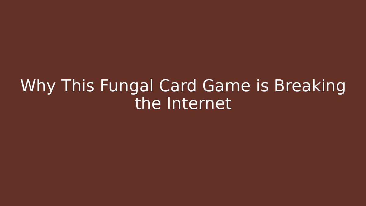 Why This Fungal Card Game is Breaking the Internet