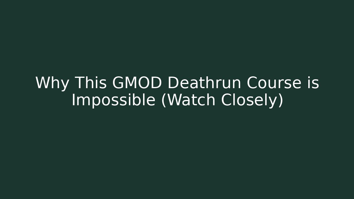 Why This GMOD Deathrun Course is Impossible (Watch Closely)
