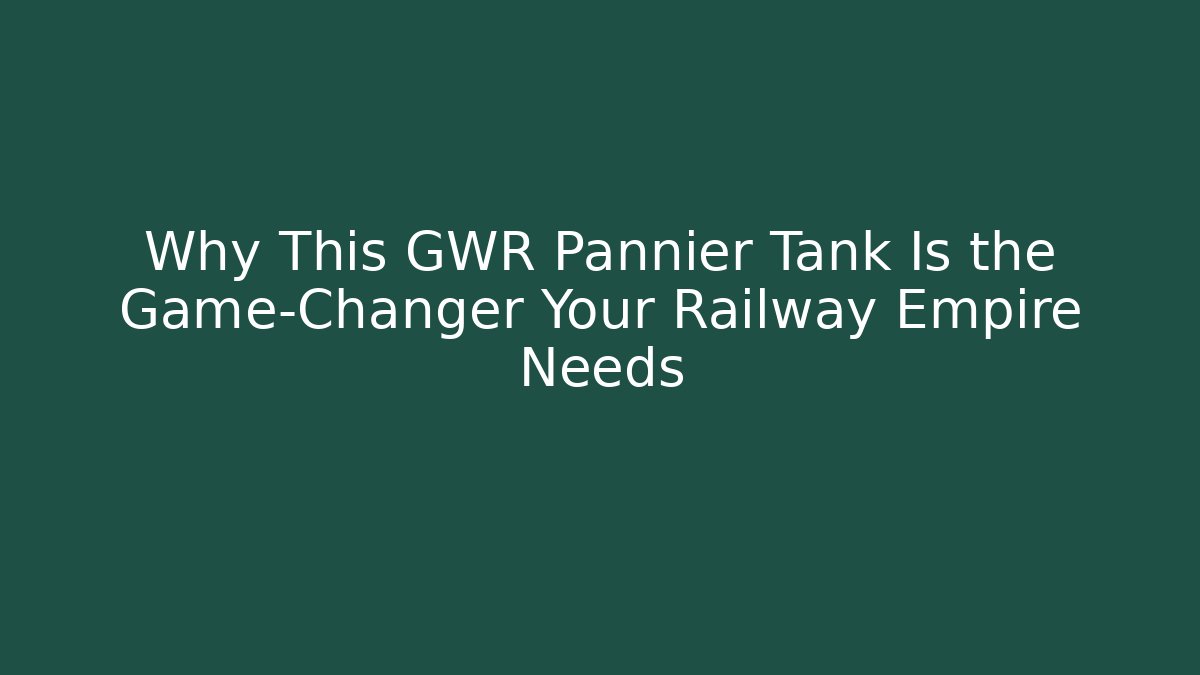 Why This GWR Pannier Tank Is the Game-Changer Your Railway Empire Needs