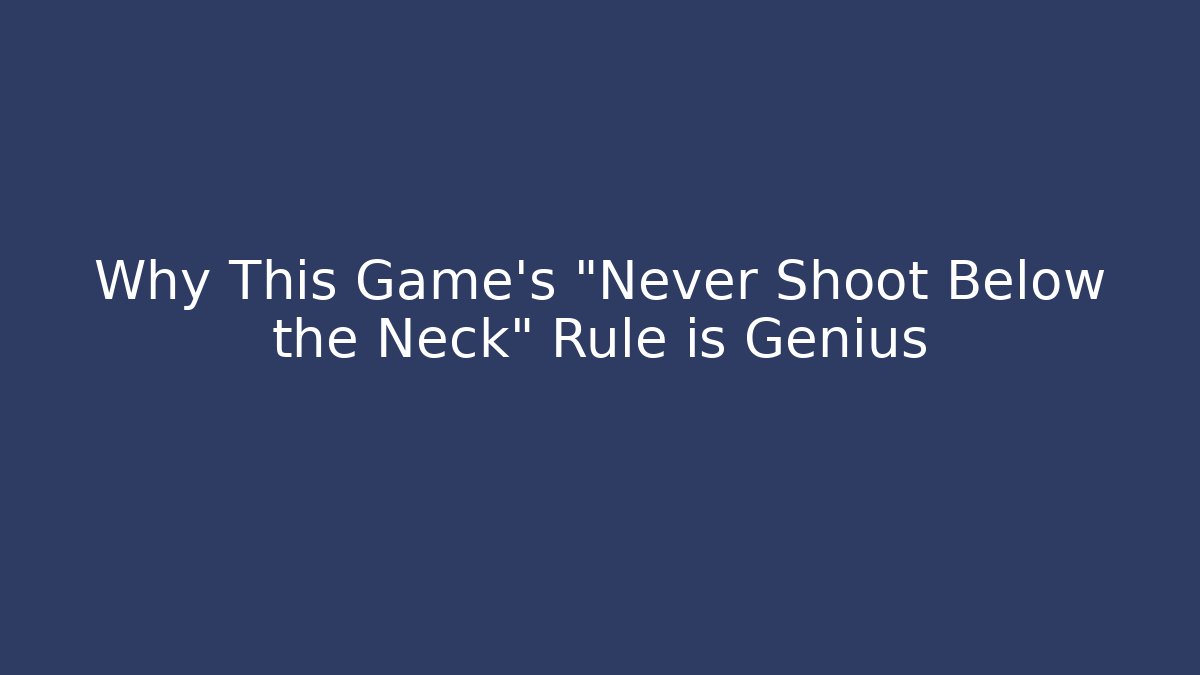 Why This Game's "Never Shoot Below the Neck" Rule is Genius
