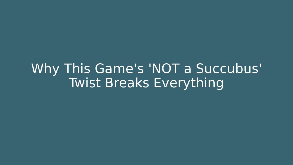 Why This Game's 'NOT a Succubus' Twist Breaks Everything