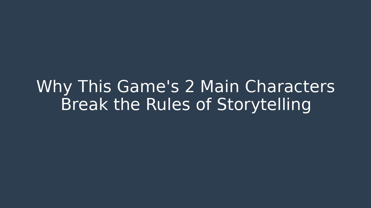 Why This Game's 2 Main Characters Break the Rules of Storytelling