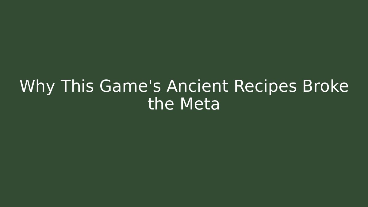 Why This Game's Ancient Recipes Broke the Meta