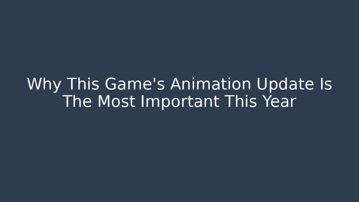 Why This Game's Animation Update Is The Most Important This Year