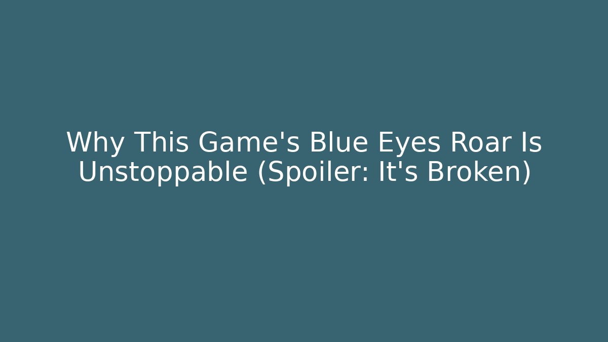 Why This Game's Blue Eyes Roar Is Unstoppable (Spoiler: It's Broken)