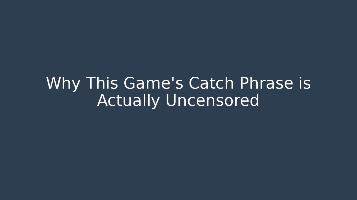 Why This Game's Catch Phrase is Actually Uncensored