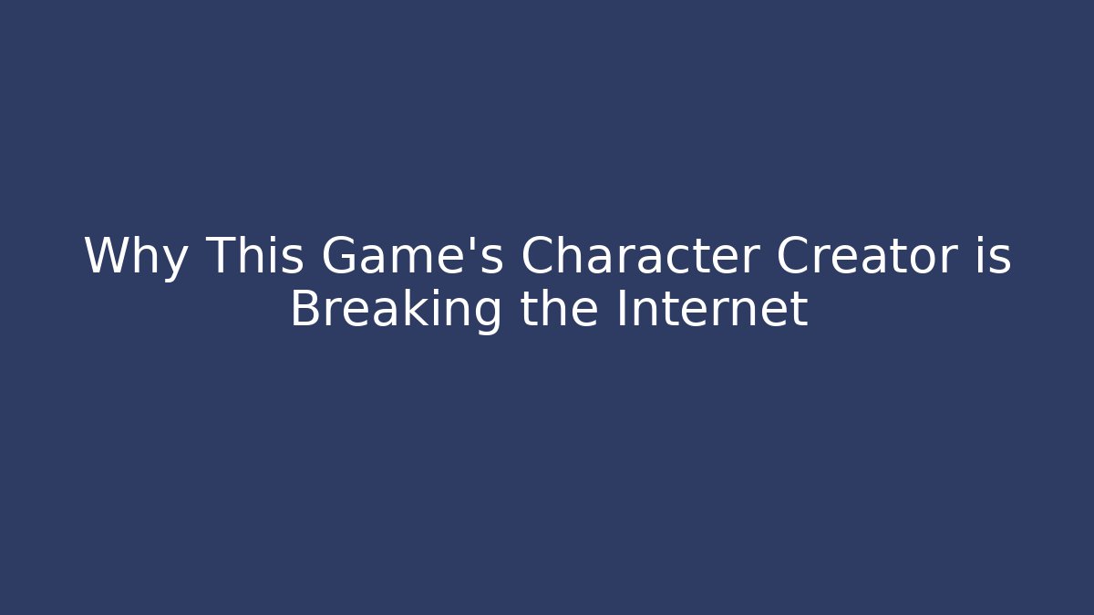 Why This Game's Character Creator is Breaking the Internet
