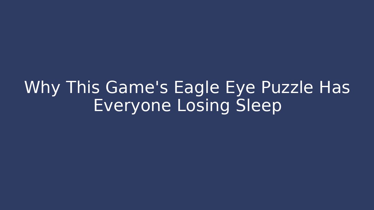 Why This Game's Eagle Eye Puzzle Has Everyone Losing Sleep