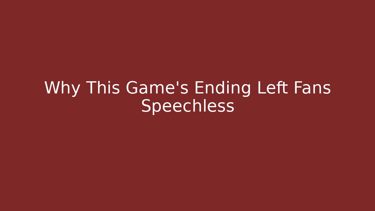 Why This Game's Ending Left Fans Speechless