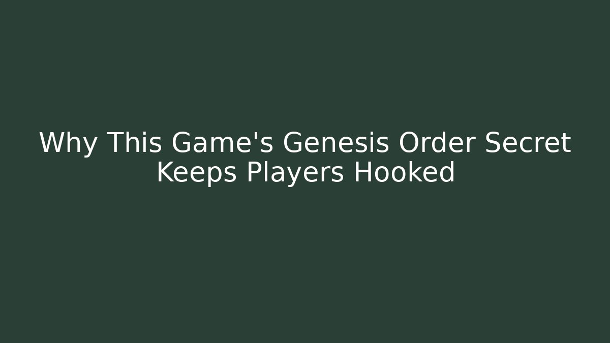 Why This Game's Genesis Order Secret Keeps Players Hooked