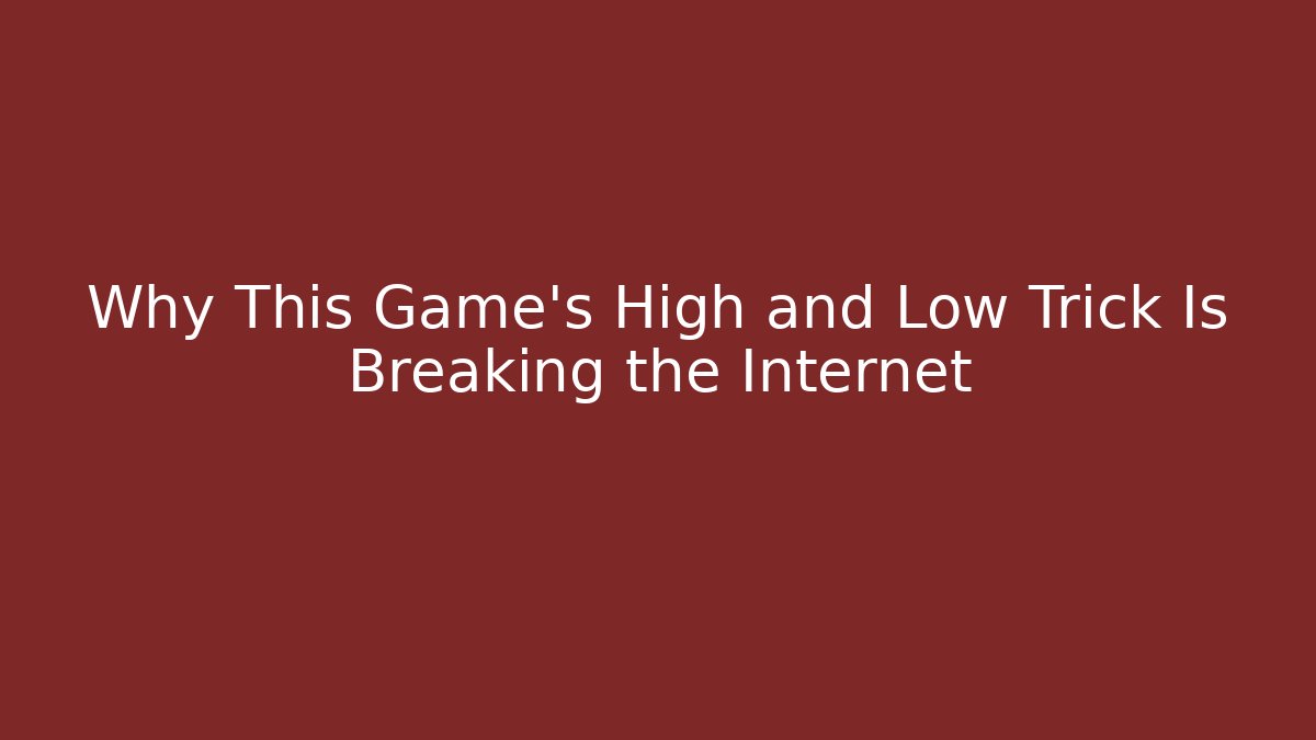 Why This Game's High and Low Trick Is Breaking the Internet