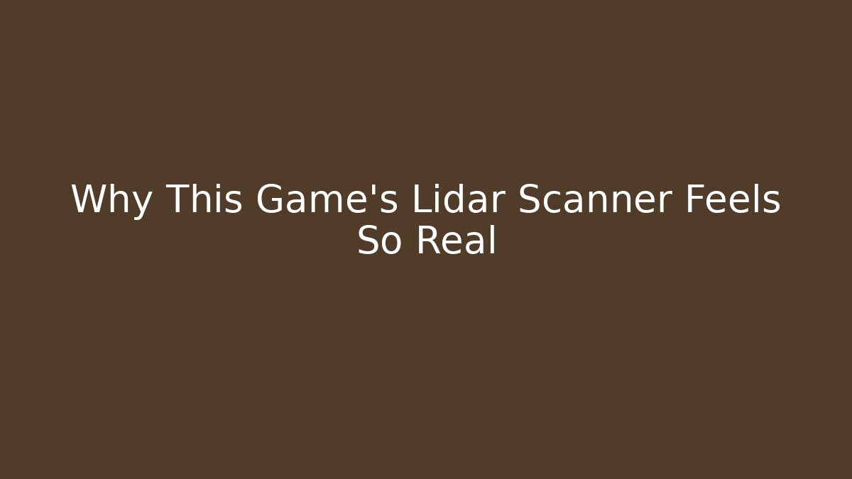 Why This Game's Lidar Scanner Feels So Real