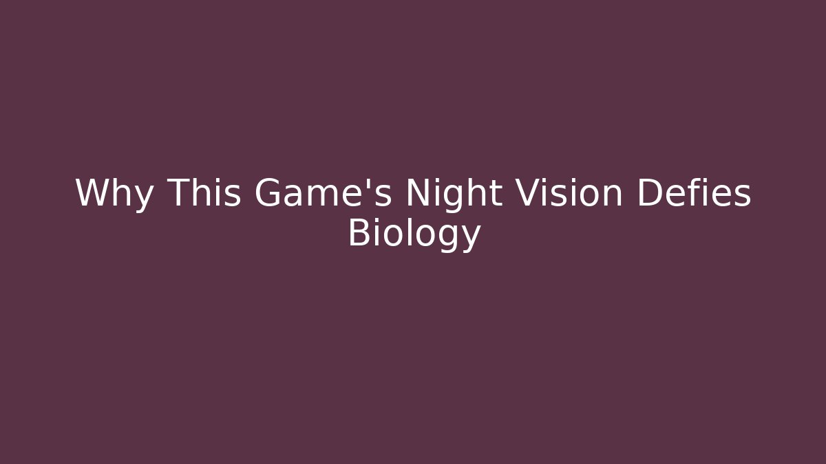 Why This Game's Night Vision Defies Biology