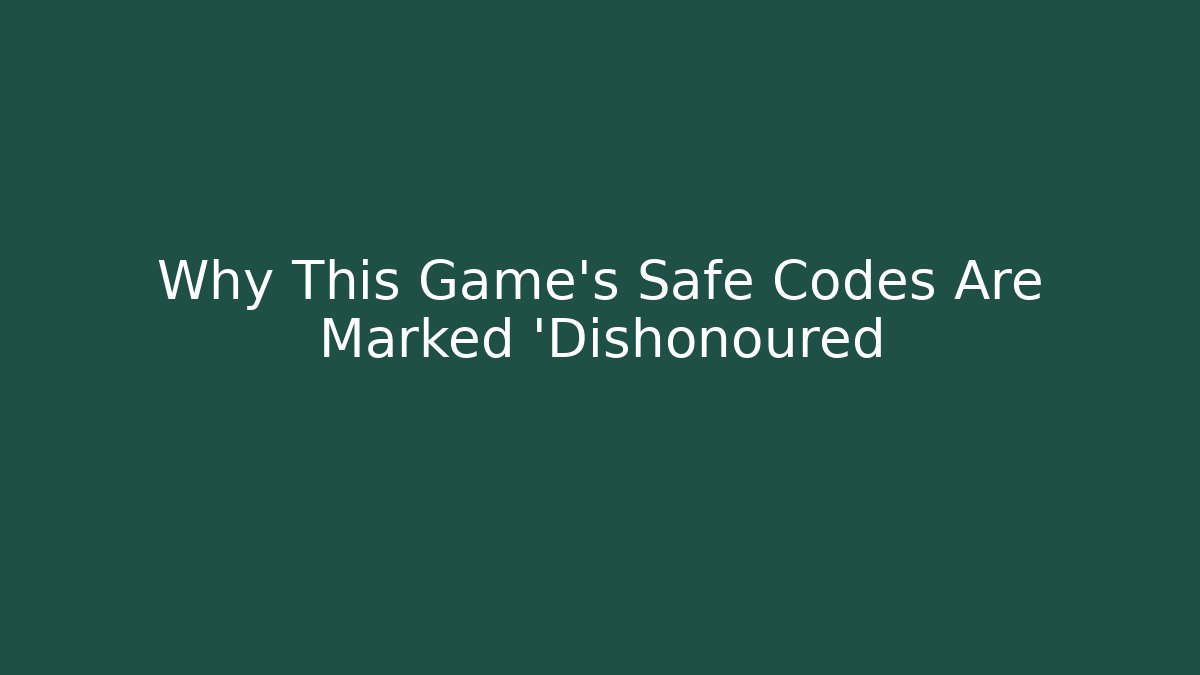 Why This Game's Safe Codes Are Marked 'Dishonoured