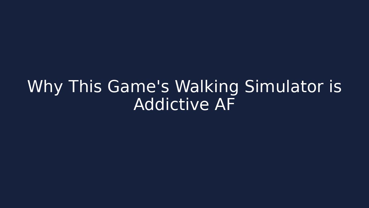 Why This Game's Walking Simulator is Addictive AF