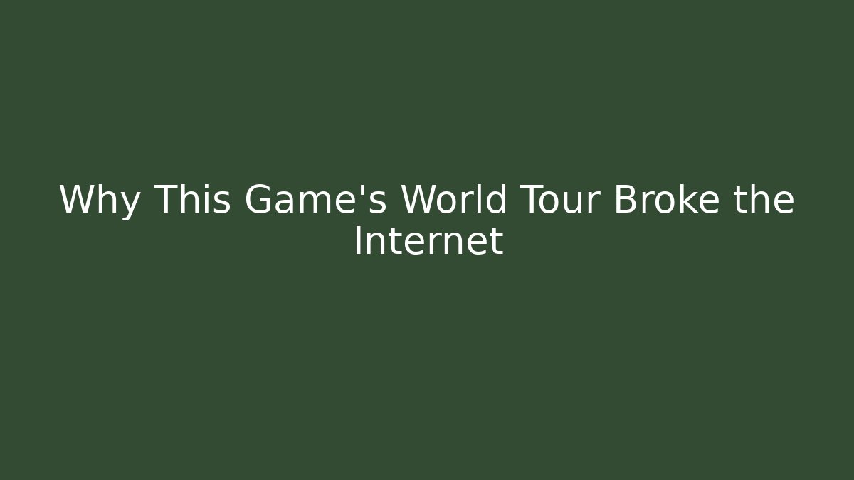 Why This Game's World Tour Broke the Internet