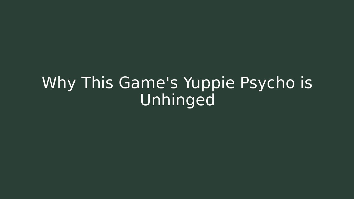 Why This Game's Yuppie Psycho is Unhinged