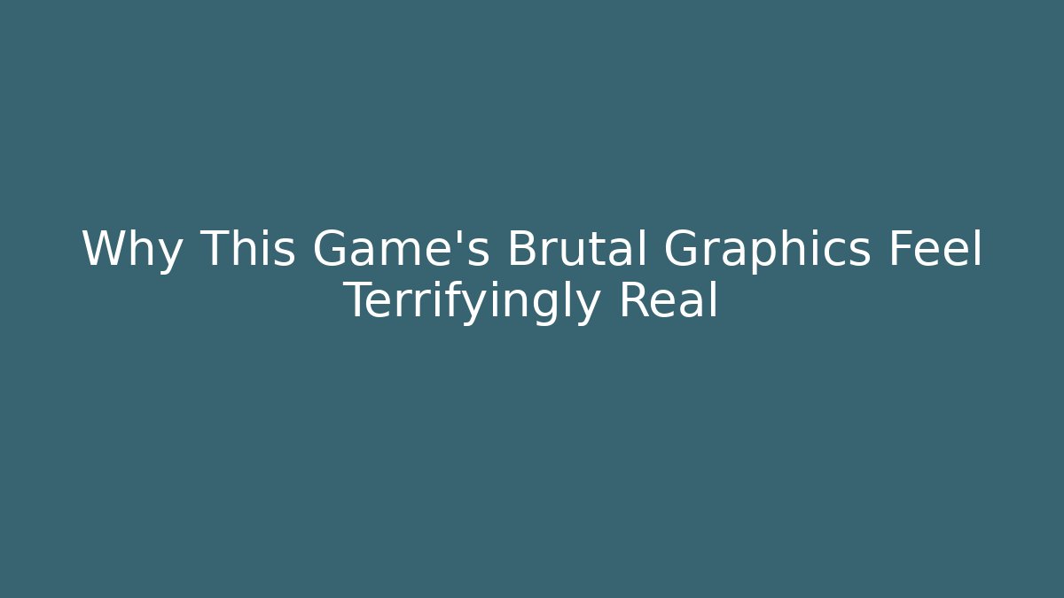 Why This Game’s Brutal Graphics Feel Terrifyingly Real