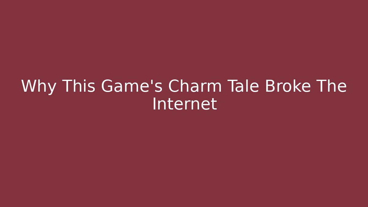 Why This Game’s Charm Tale Broke The Internet
