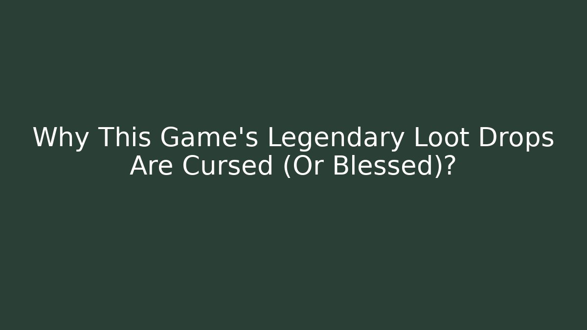 Why This Game’s Legendary Loot Drops Are Cursed (Or Blessed)?