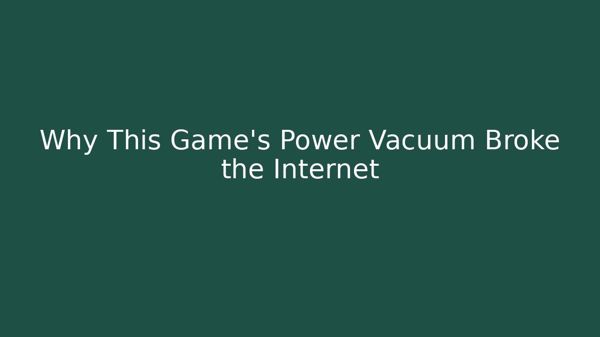 Why This Game’s Power Vacuum Broke the Internet