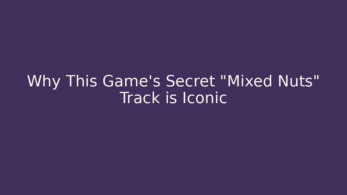 Why This Game’s Secret "Mixed Nuts" Track is Iconic - Critter Realm