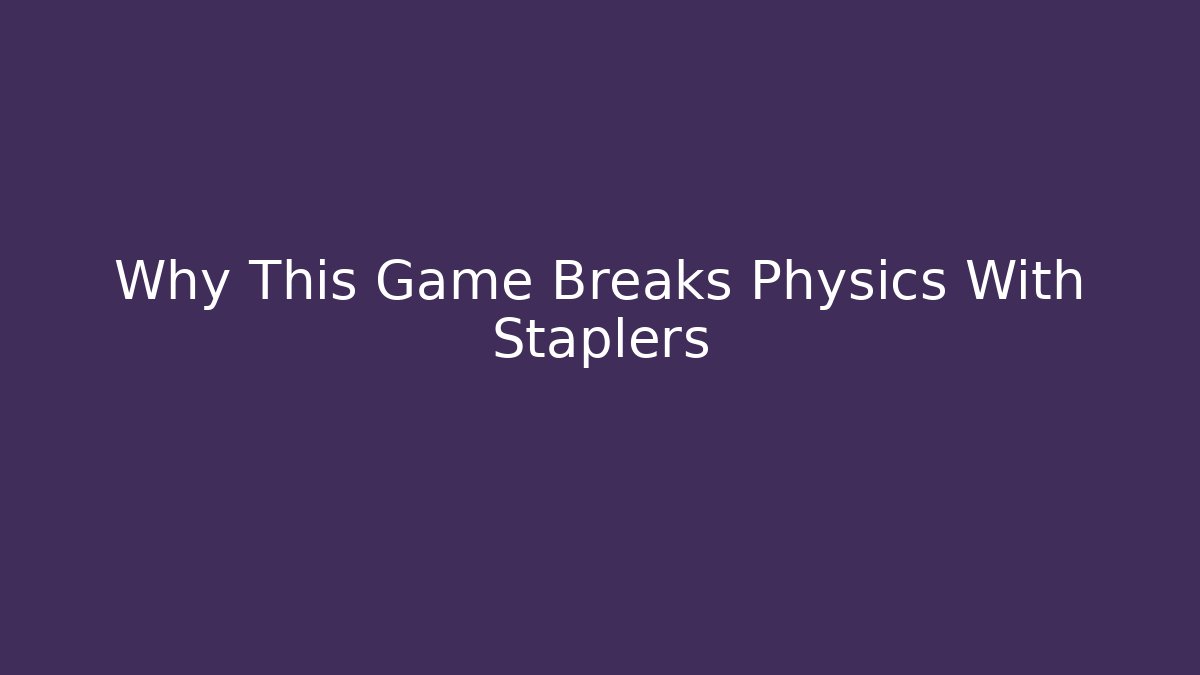 Why This Game Breaks Physics With Staplers