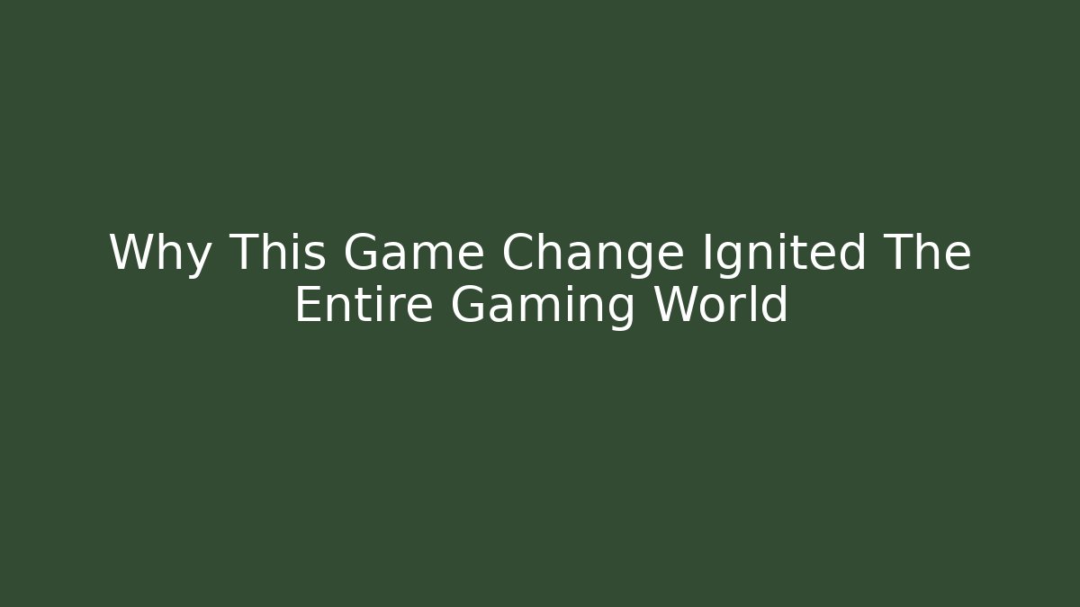 Why This Game Change Ignited The Entire Gaming World