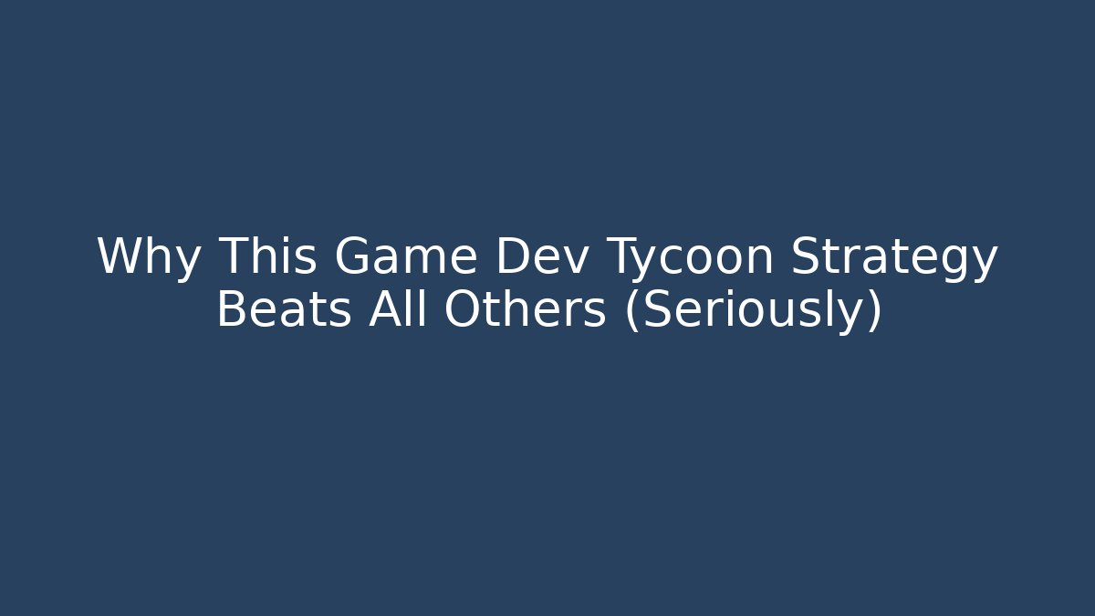 Why This Game Dev Tycoon Strategy Beats All Others (Seriously)