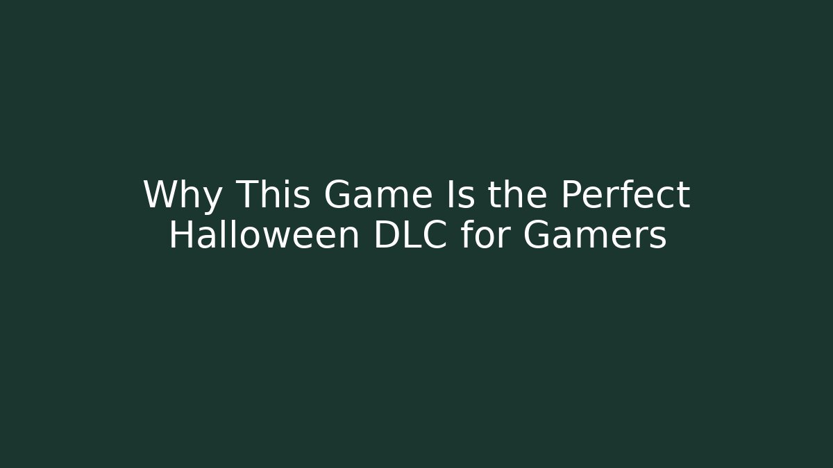 Why This Game Is the Perfect Halloween DLC for Gamers