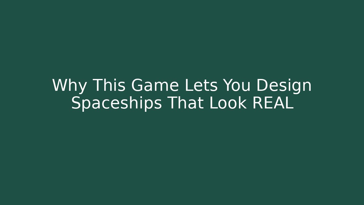 Why This Game Lets You Design Spaceships That Look REAL