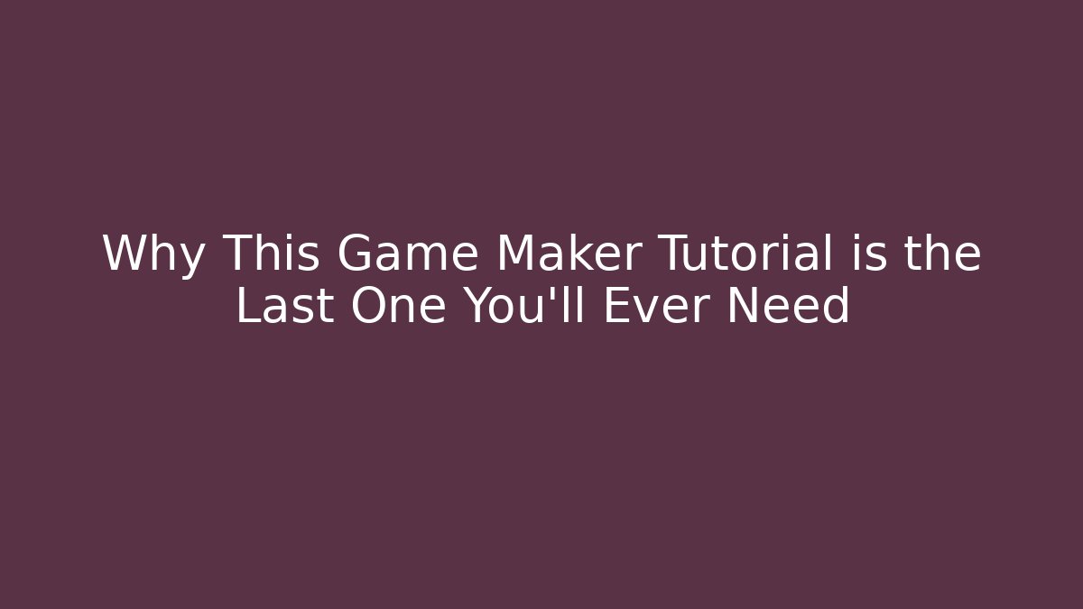 Why This Game Maker Tutorial is the Last One You'll Ever Need - Critter Realm
