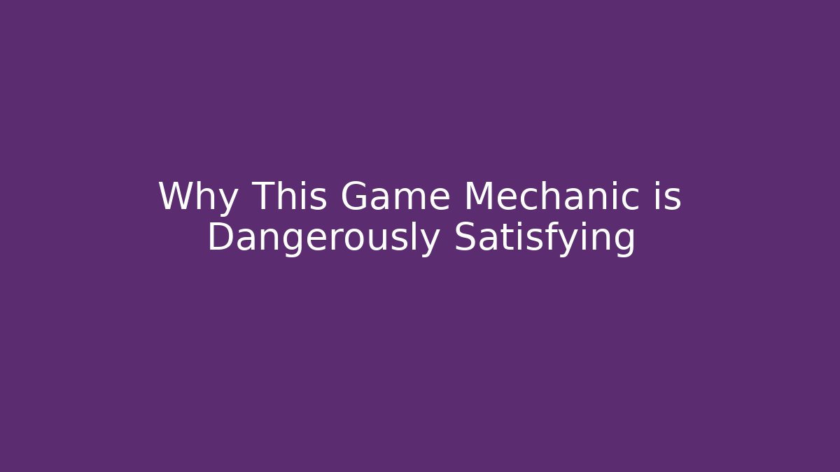 Why This Game Mechanic is Dangerously Satisfying