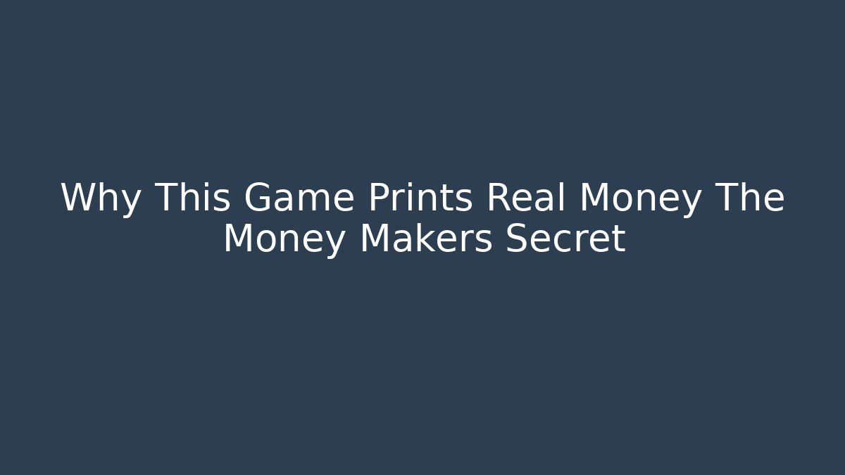 Why This Game Prints Real Money The Money Makers Secret