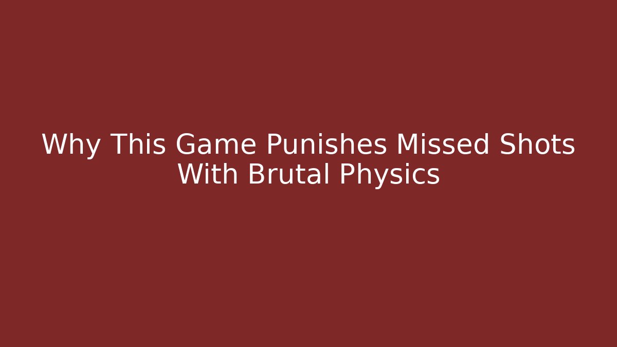 Why This Game Punishes Missed Shots With Brutal Physics