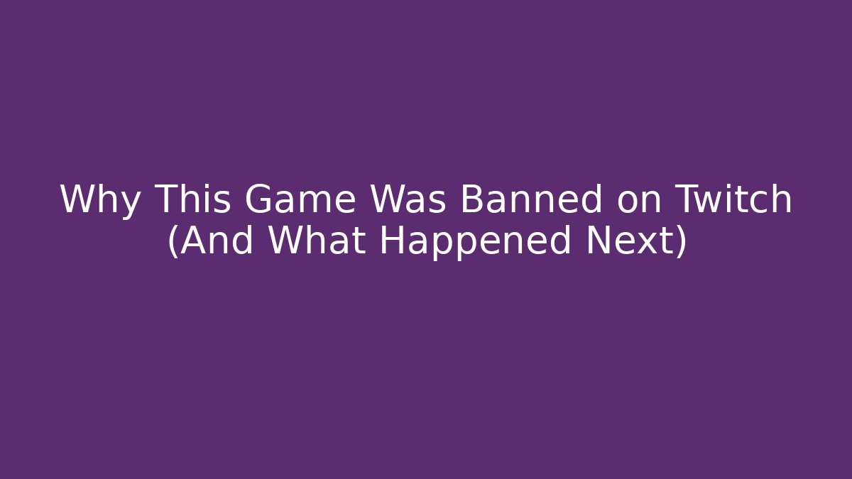 Why This Game Was Banned on Twitch (And What Happened Next)