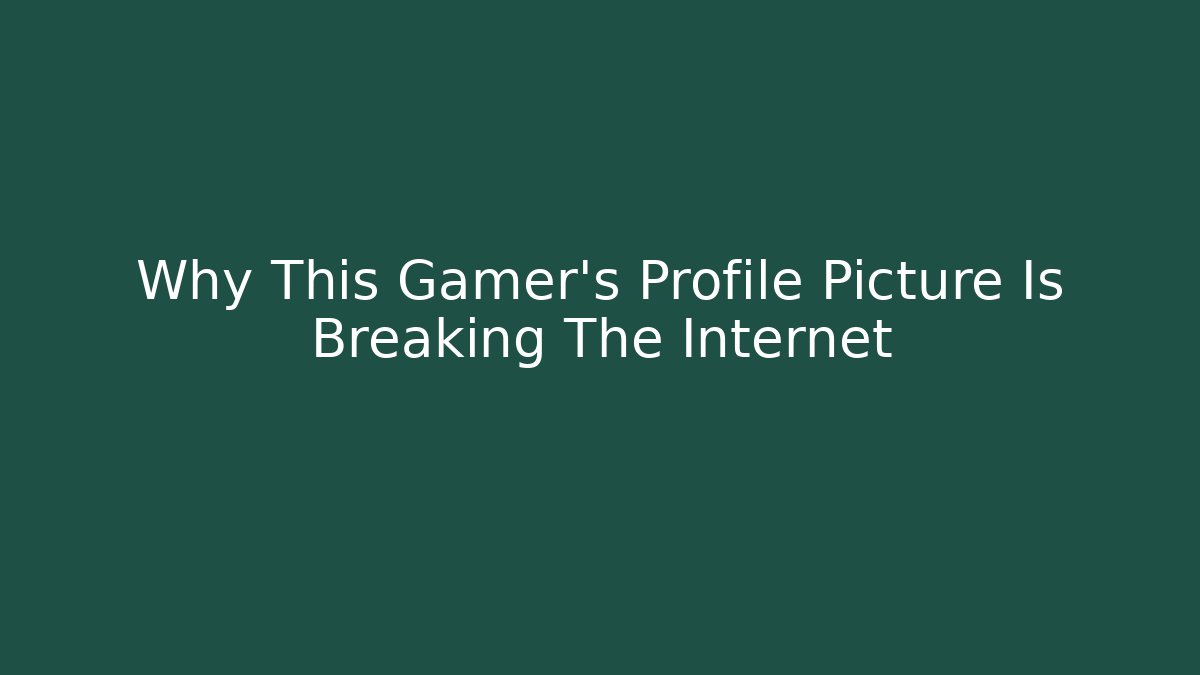Why This Gamer’s Profile Picture Is Breaking The Internet